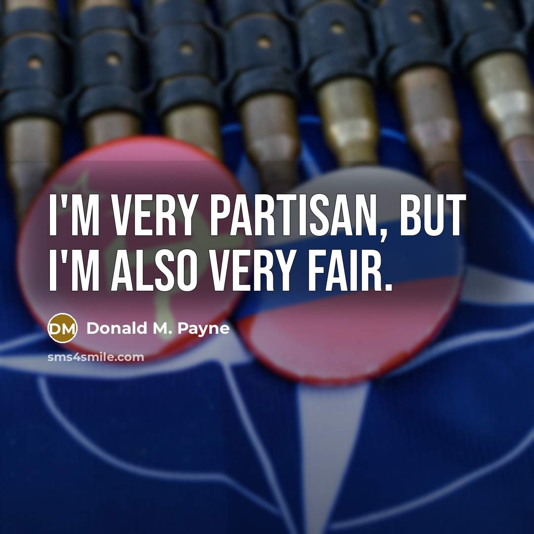 “I'm very partisan, but I'm also very fair.…” quote by Donald M. Payne