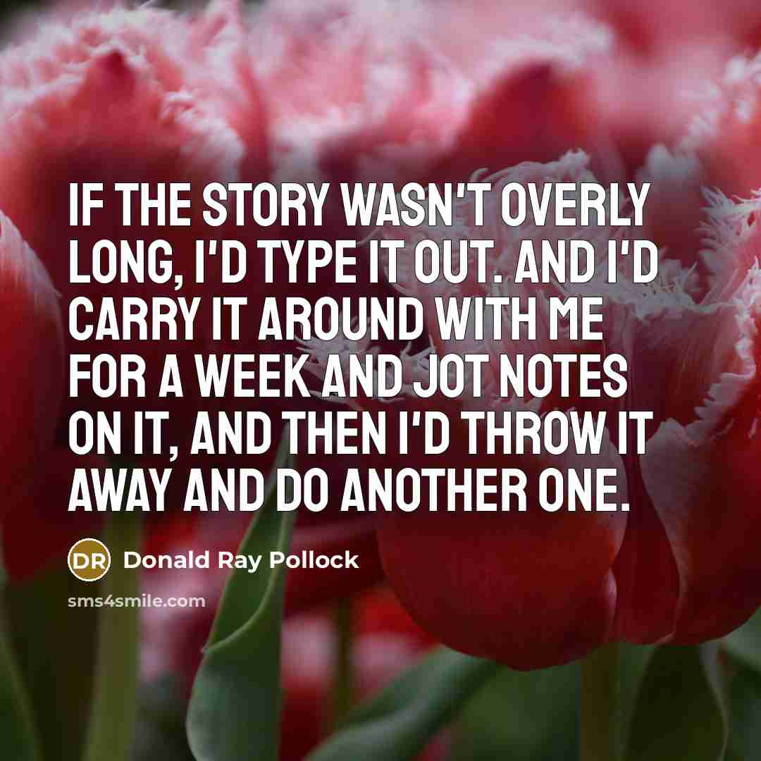 “If the story wasn't overly long, I'd type it out.…” quote by Donald Ray Pollock