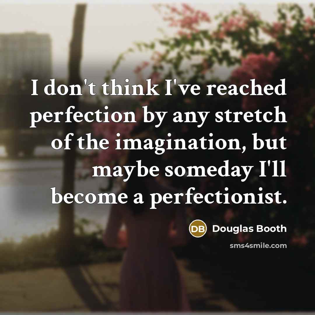 “I don't think I've reached perfection by any stretch of…” quote by Douglas Booth