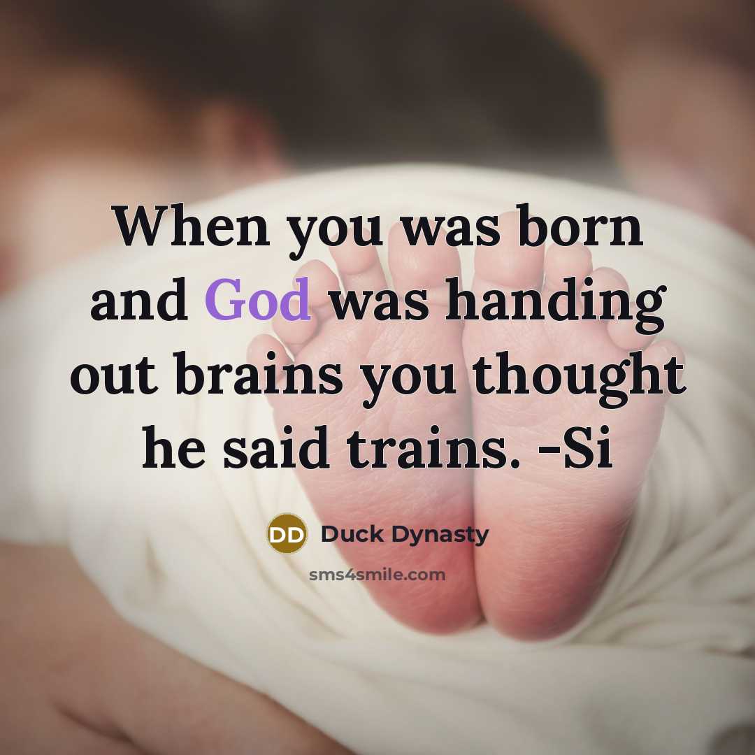 “When you was born and God was handing out brains…” quote by Duck Dynasty