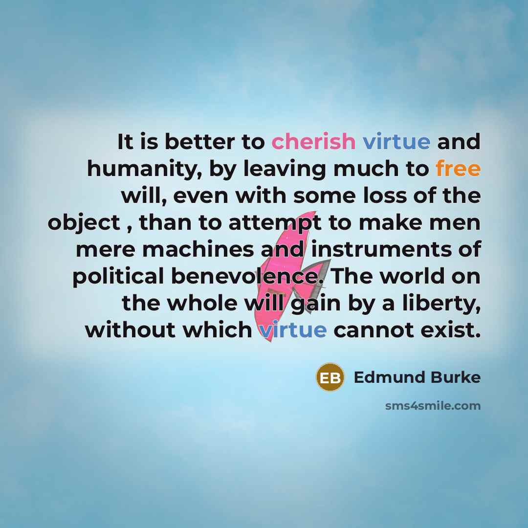 “It is better to cherish virtue and humanity, by leaving…” quote by Edmund Burke