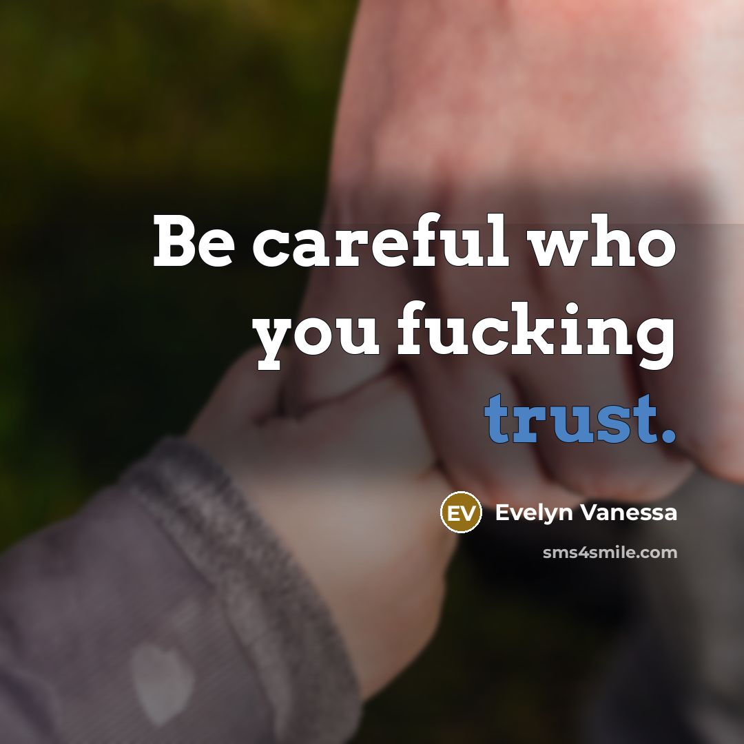 “Be careful who you fucking trust.…” quote by Evelyn Vanessa