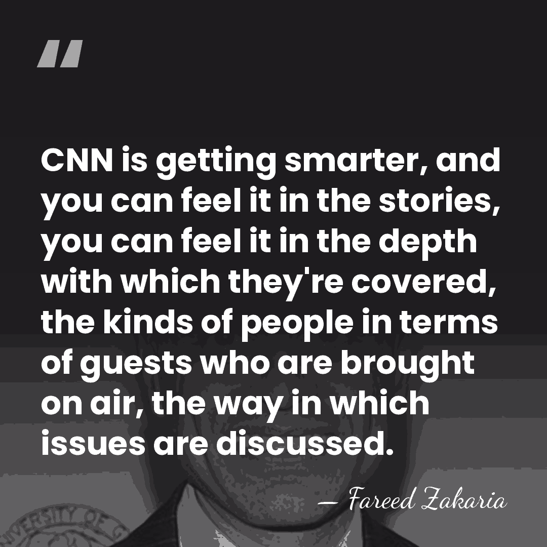 CNN is getting smarter, and you can feel it in the stories,&hellip; - Fareed Zakaria