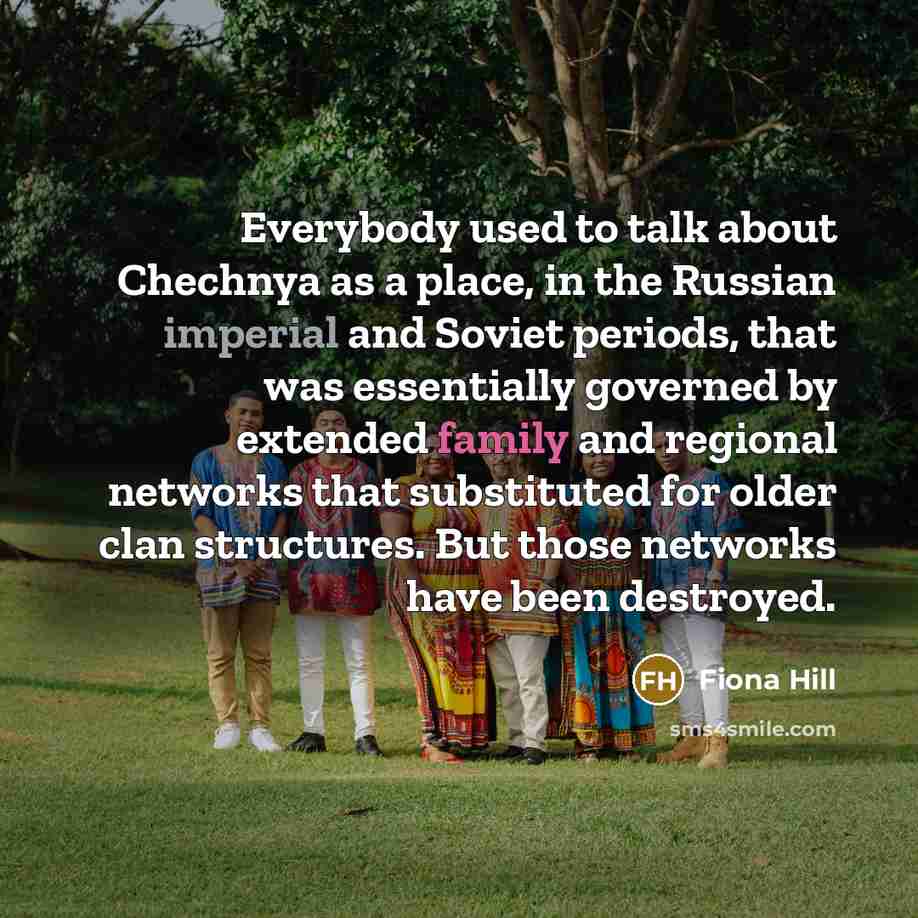 “Everybody used to talk about Chechnya as a place, in…” quote by Fiona Hill