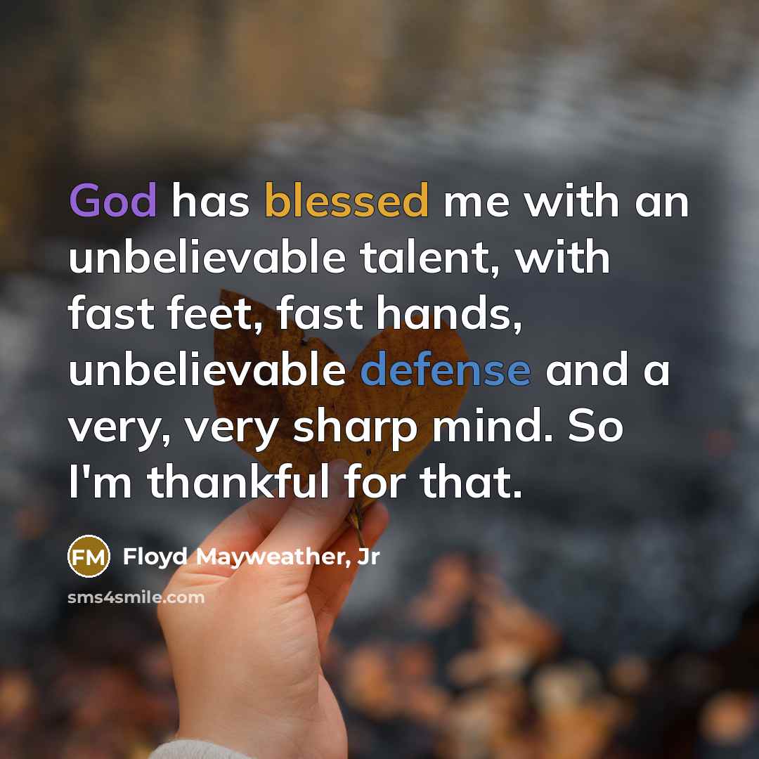 “God has blessed me with an unbelievable talent, with fast…” quote by Floyd Mayweather, Jr