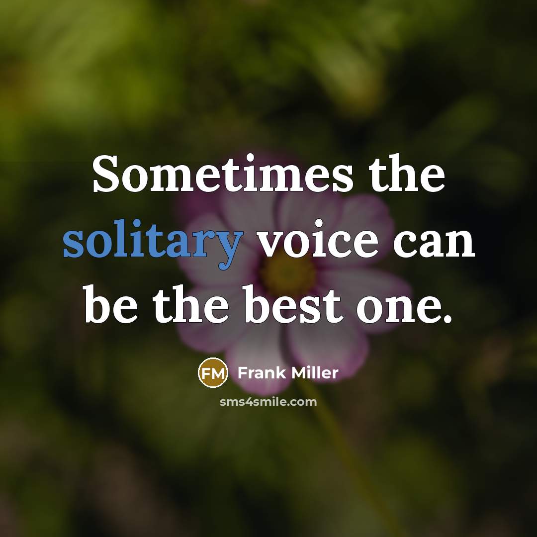 “Sometimes the solitary voice can be the best one.…” quote by Frank Miller