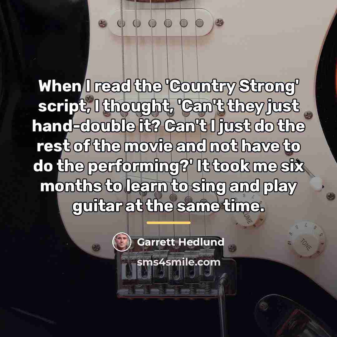 “When I read the 'Country Strong' script, I thought, 'Can't…” quote by Garrett Hedlund