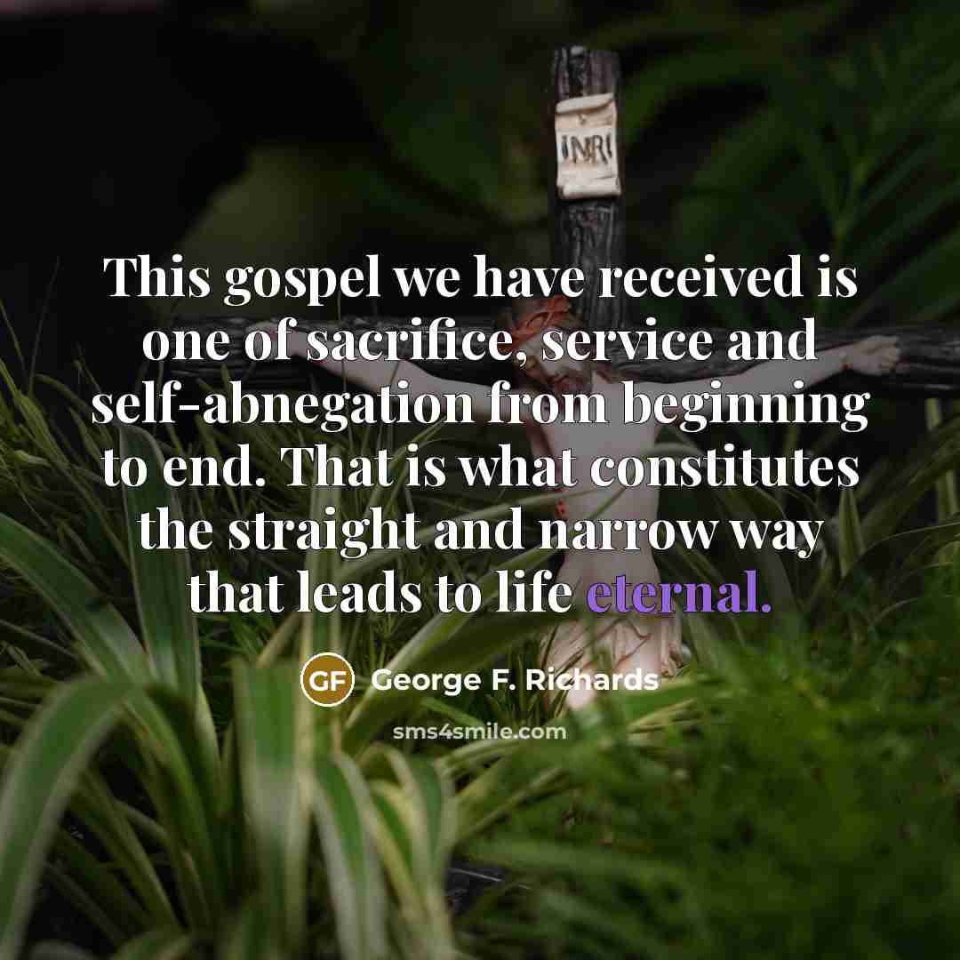 “This gospel we have received is one of sacrifice, service…” quote by George F. Richards