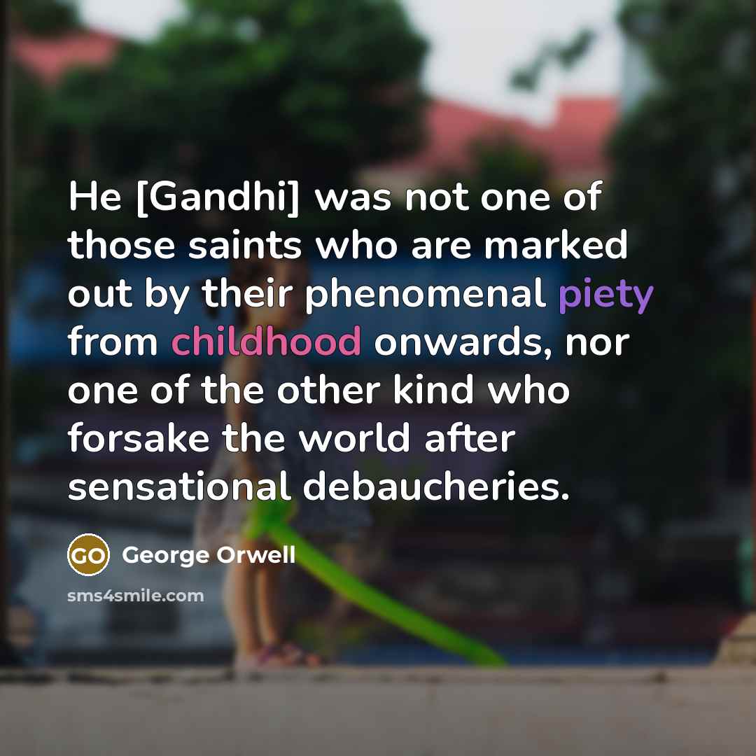 “He [Gandhi] was not one of those saints who are…” quote by George Orwell