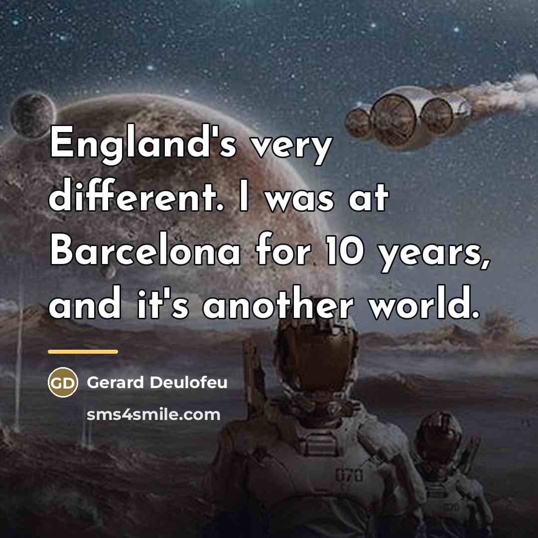 “England's very different. I was at Barcelona for 10 years,…” quote by Gerard Deulofeu