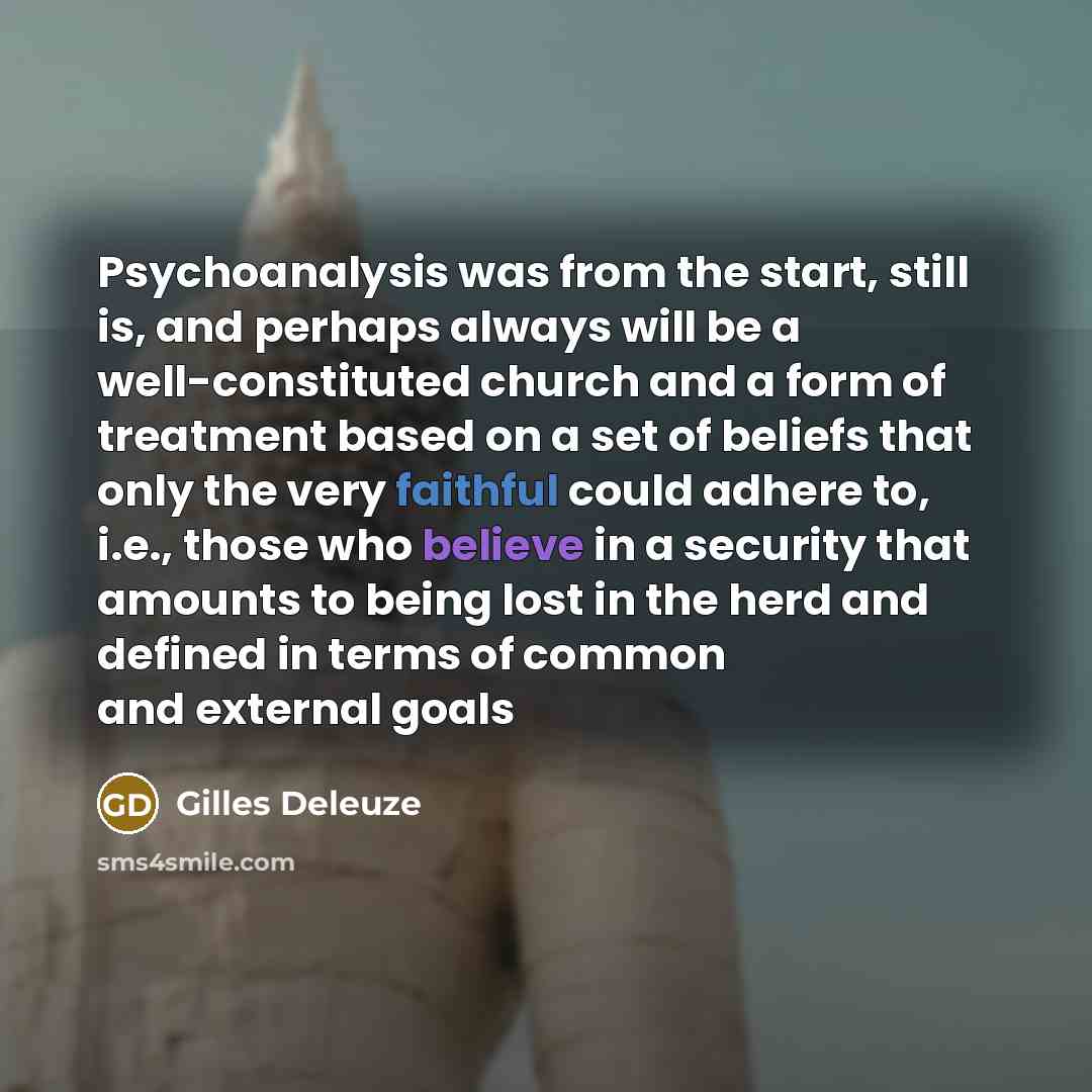 “Psychoanalysis was from the start, still is, and perhaps always…” quote by Gilles Deleuze