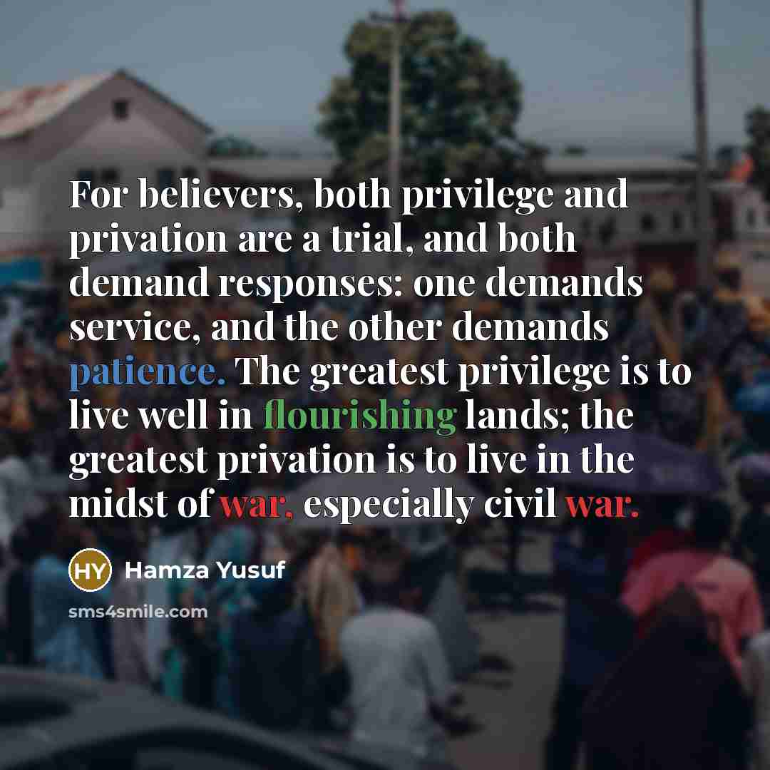 “For believers, both privilege and privation are a trial, and…” quote by Hamza Yusuf