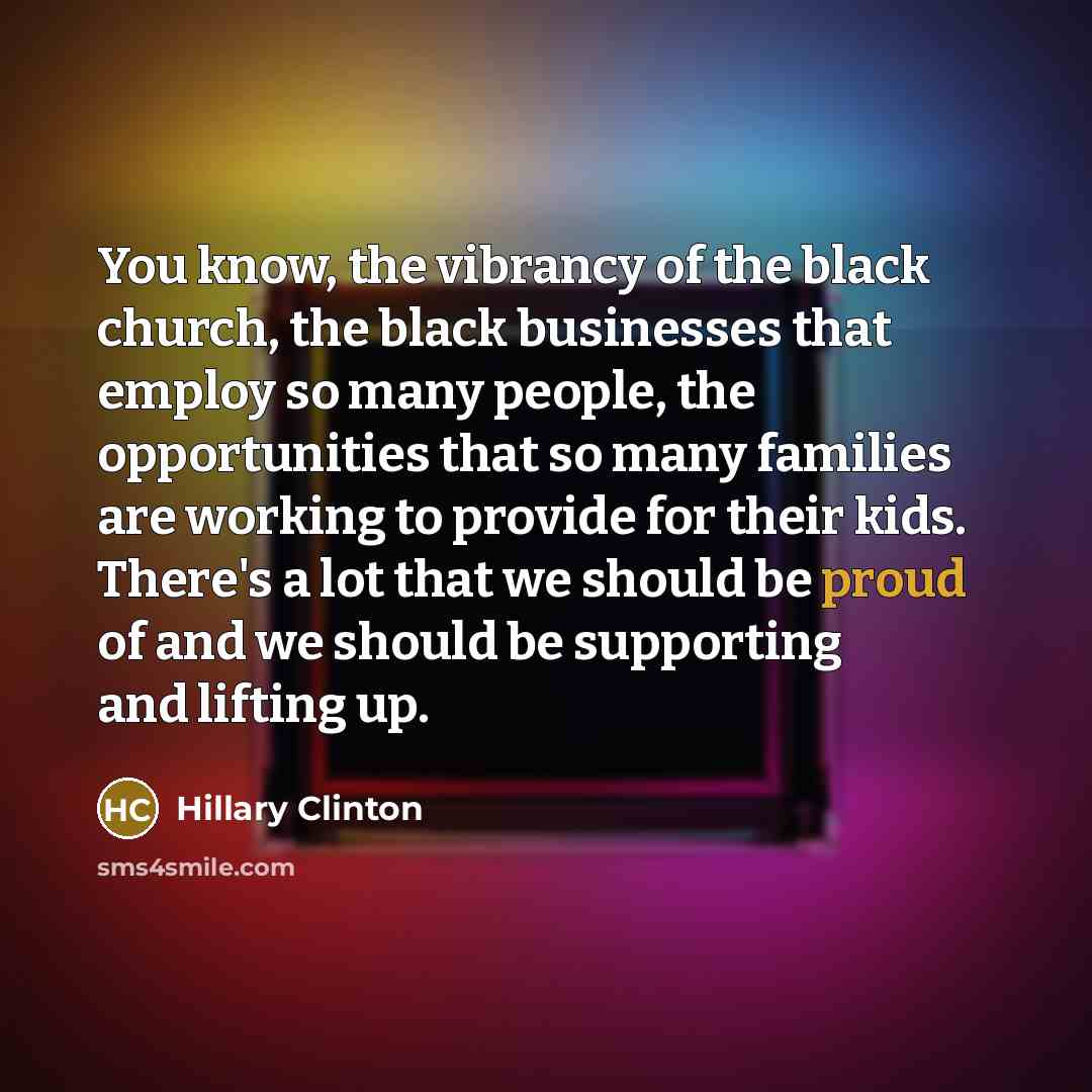 “You know, the vibrancy of the black church, the black…” quote by Hillary Clinton