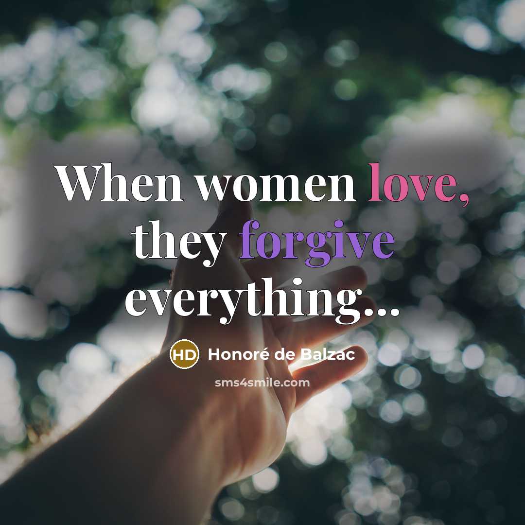 “When women love, they forgive everything...” quote by Honore de Balzac
