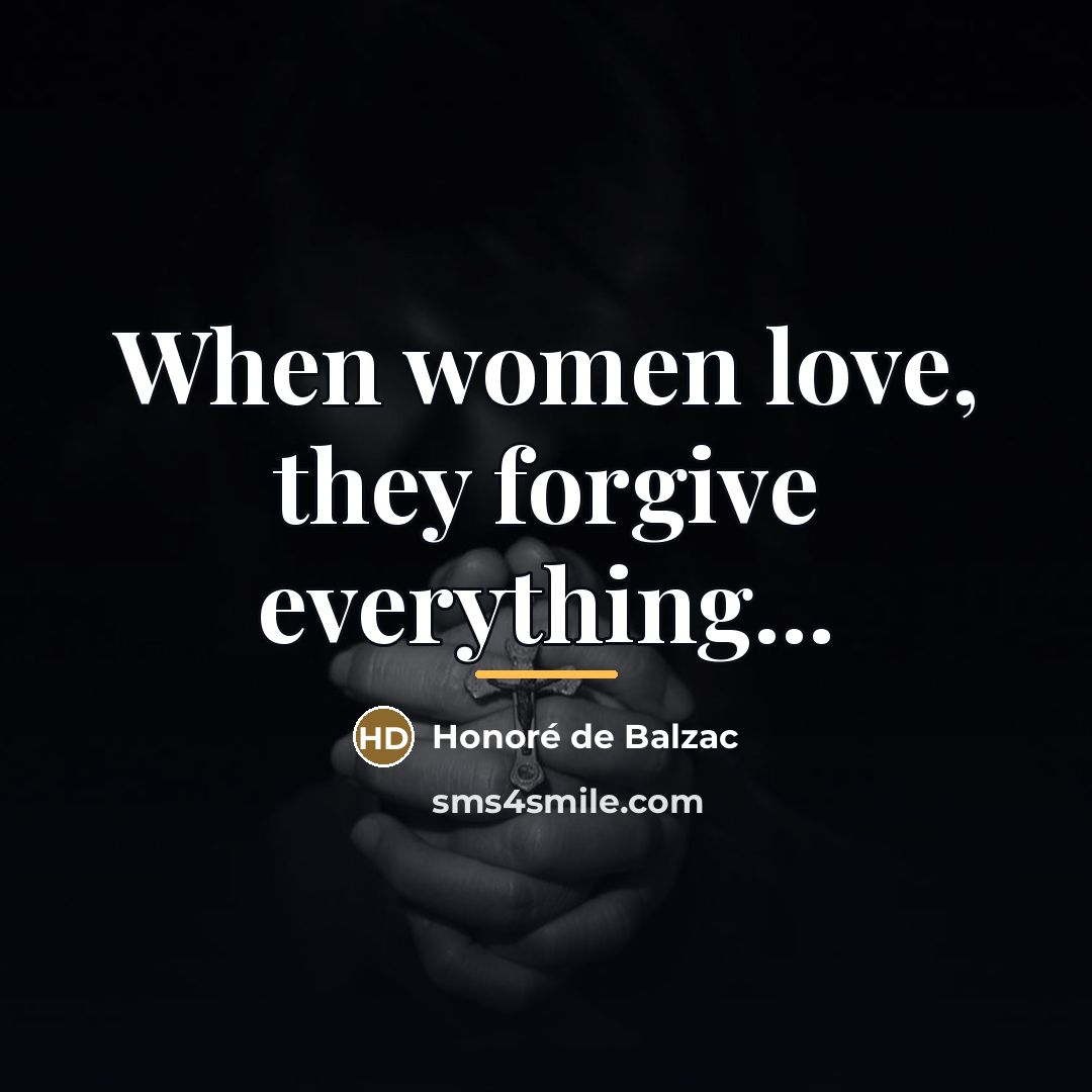 “When women love, they forgive everything...…” quote by Honore de Balzac