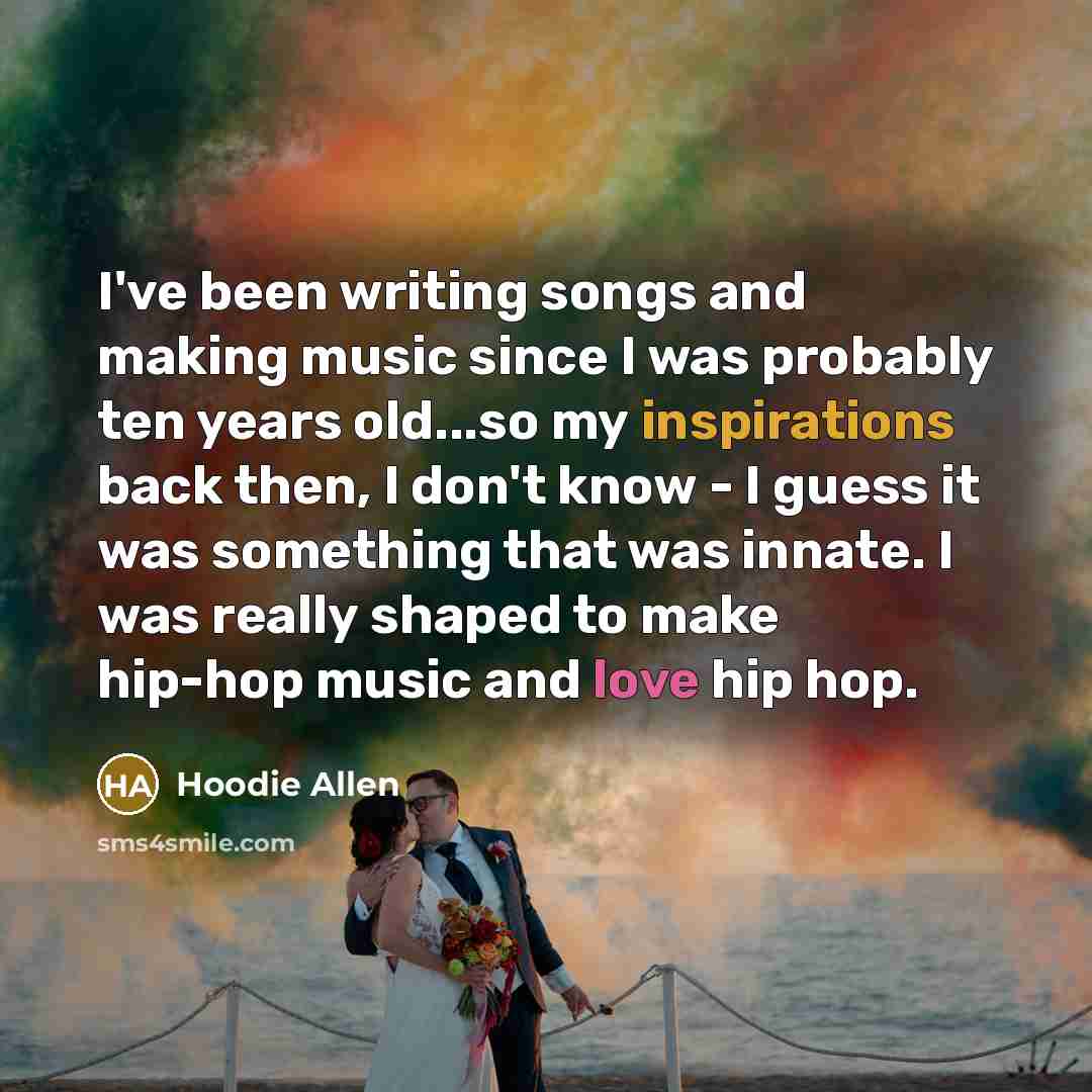“I've been writing songs and making music since I was…” quote by Hoodie Allen