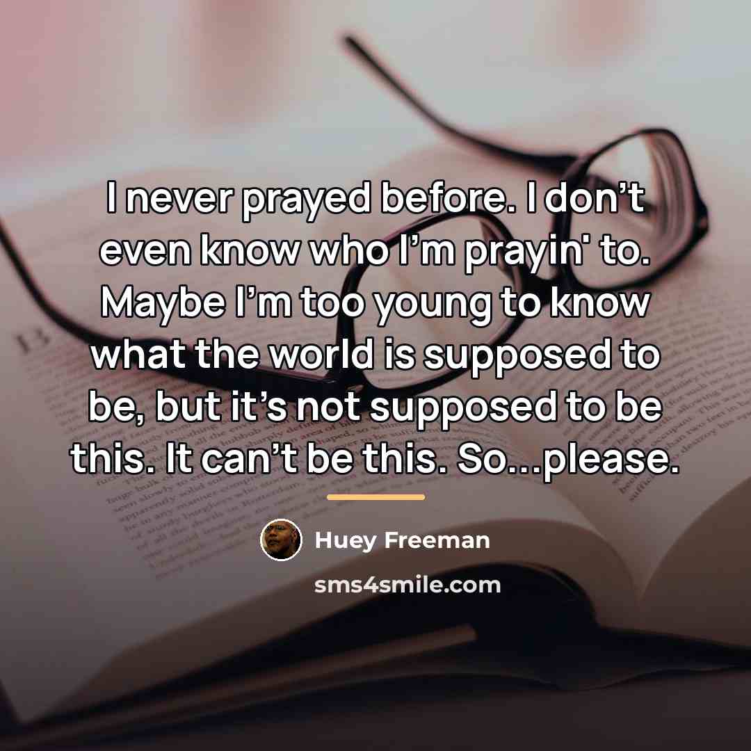 “I never prayed before. I don't even know who I'm…” quote by Huey Freeman