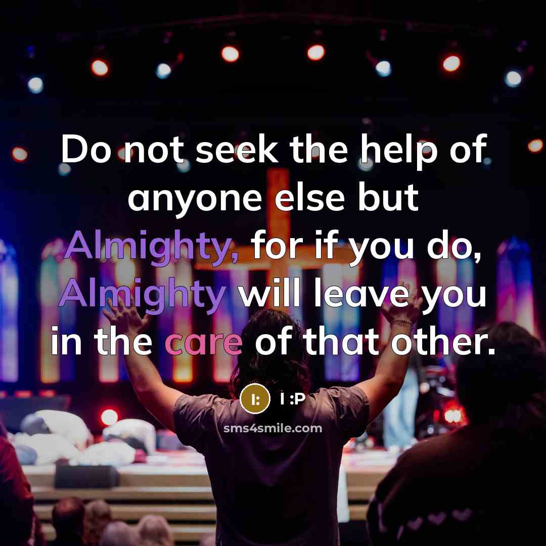 “Do not seek the help of anyone else but Almighty,…” quote by I :P