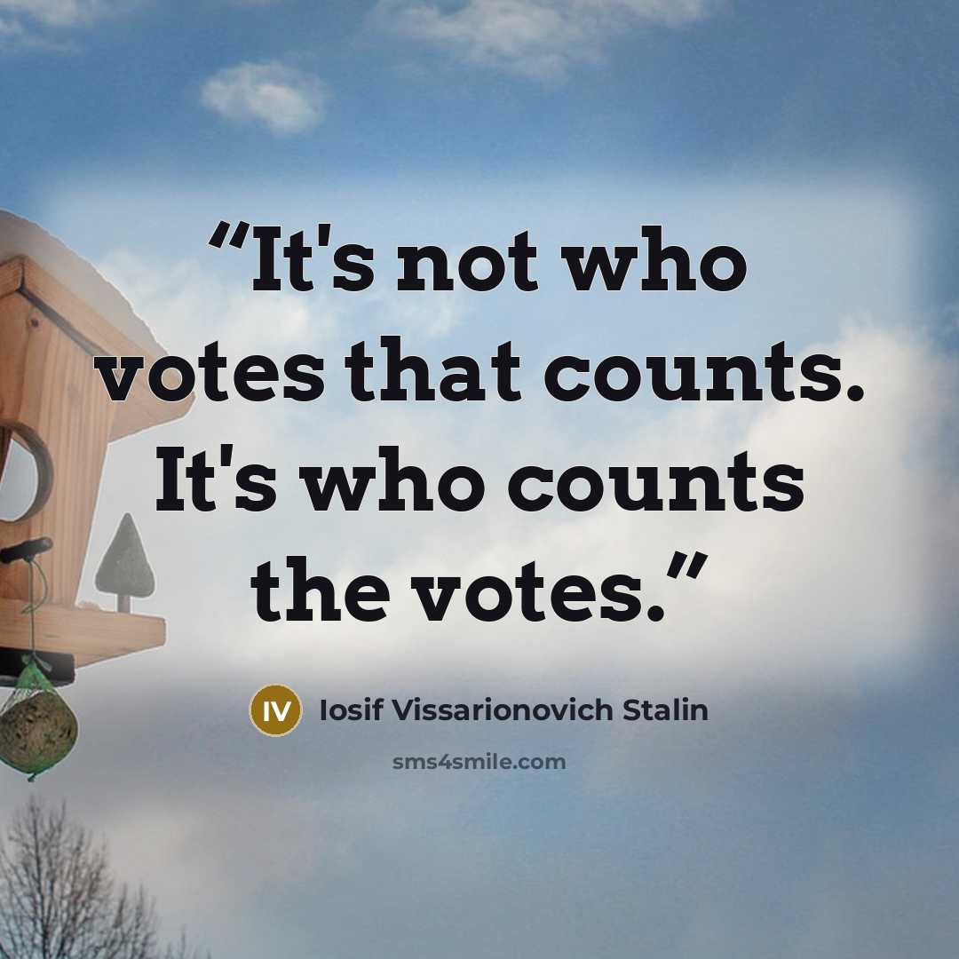 “It's not who votes that counts. It's who counts the votes.” quote by Iosif Vissarionovich Stalin