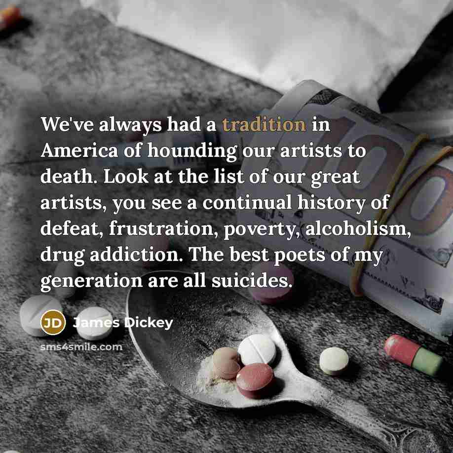 “We've always had a tradition in America of hounding our…” quote by James Dickey