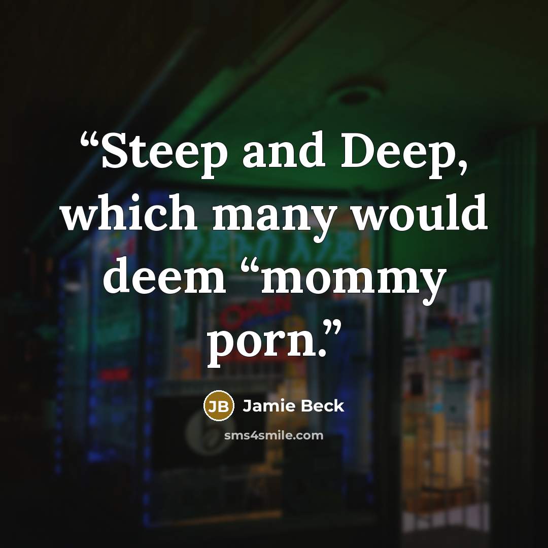“Steep and Deep, which many would deem “mommy porn.” quote by Jamie Beck