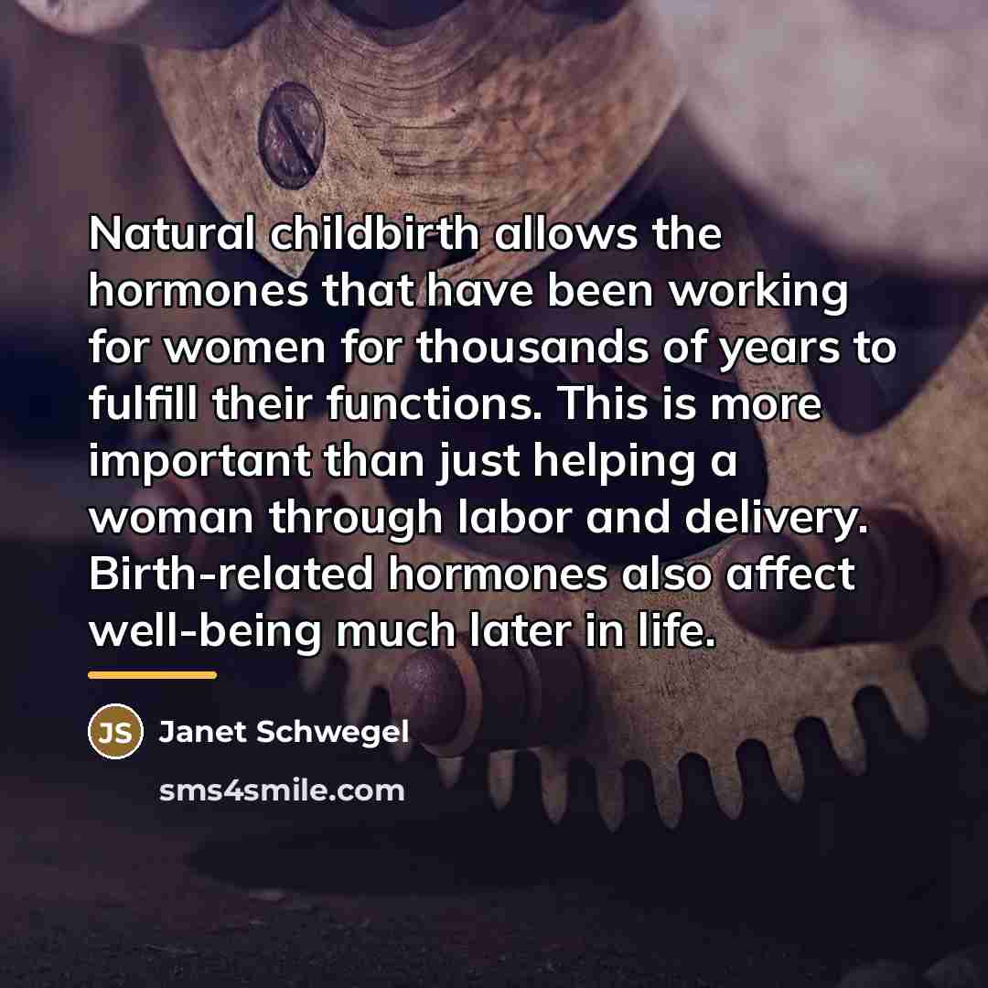 “Natural childbirth allows the hormones that have been working for…” quote by Janet Schwegel