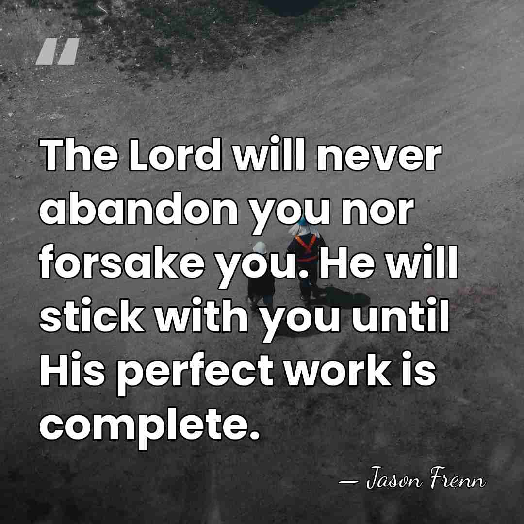 The Lord will never abandon you nor forsake you. He will stick&hellip; - Jason Frenn