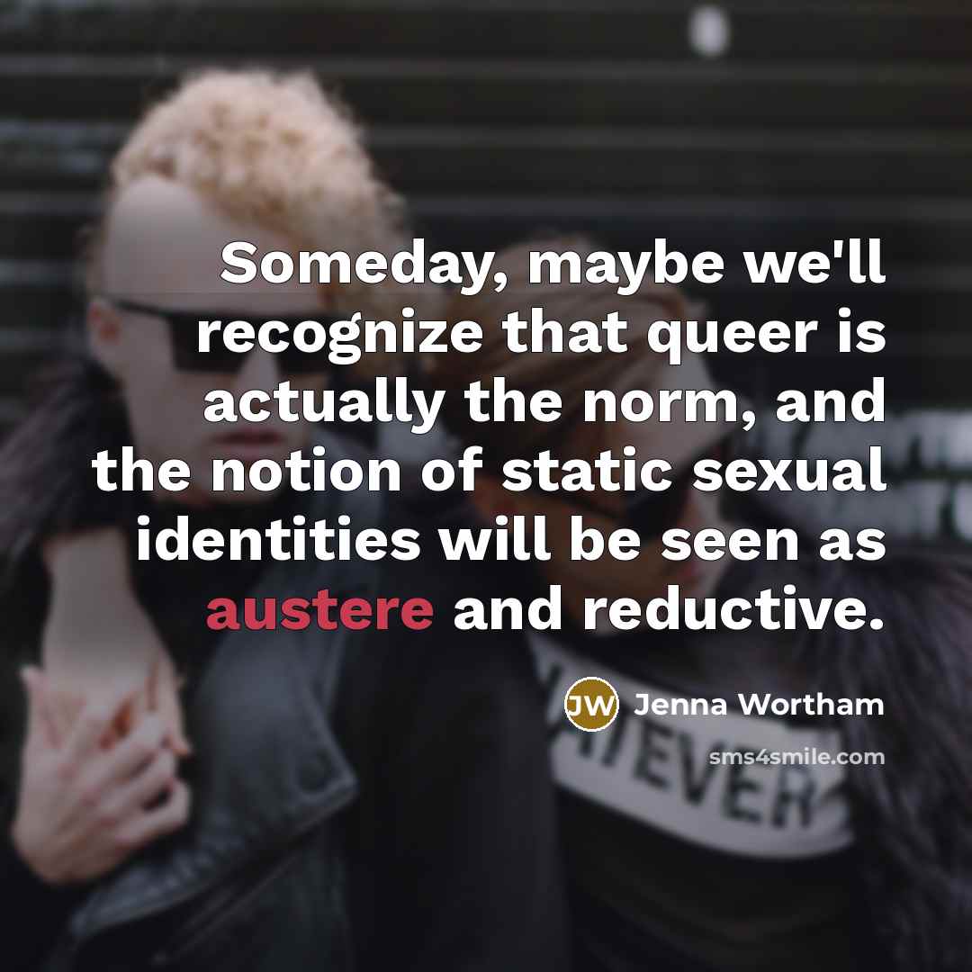 “Someday, maybe we'll recognize that queer is actually the norm,…” quote by Jenna Wortham