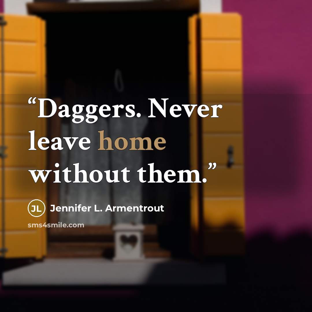 “Daggers. Never leave home without them.” quote by Jennifer L. Armentrout