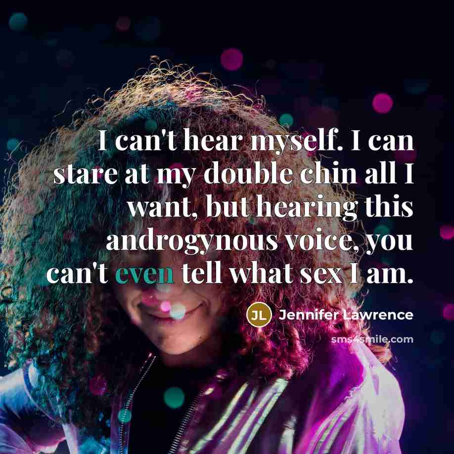“I can't hear myself. I can stare at my double…” quote by Jennifer Lawrence