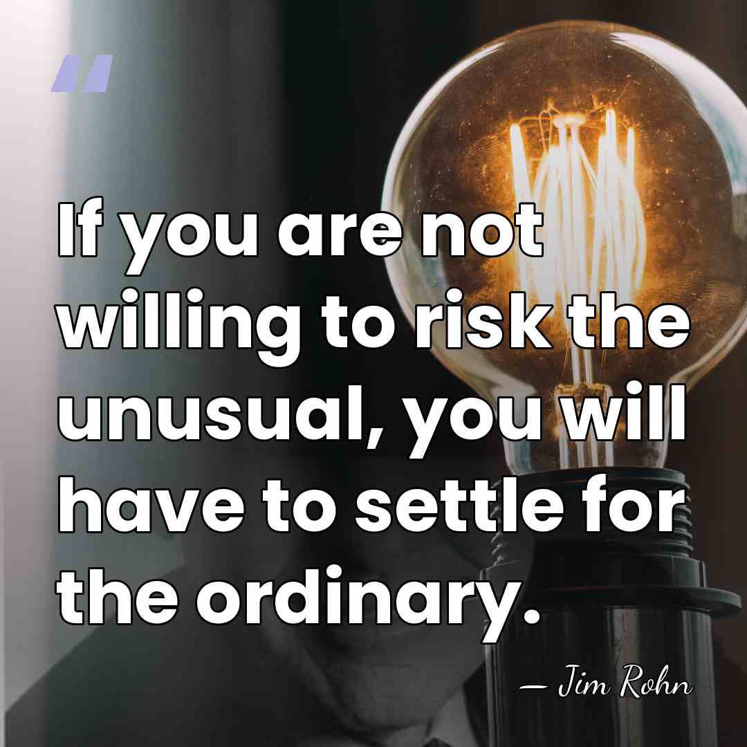 If you are not willing to risk the unusual, you will have&hellip; - Jim Rohn