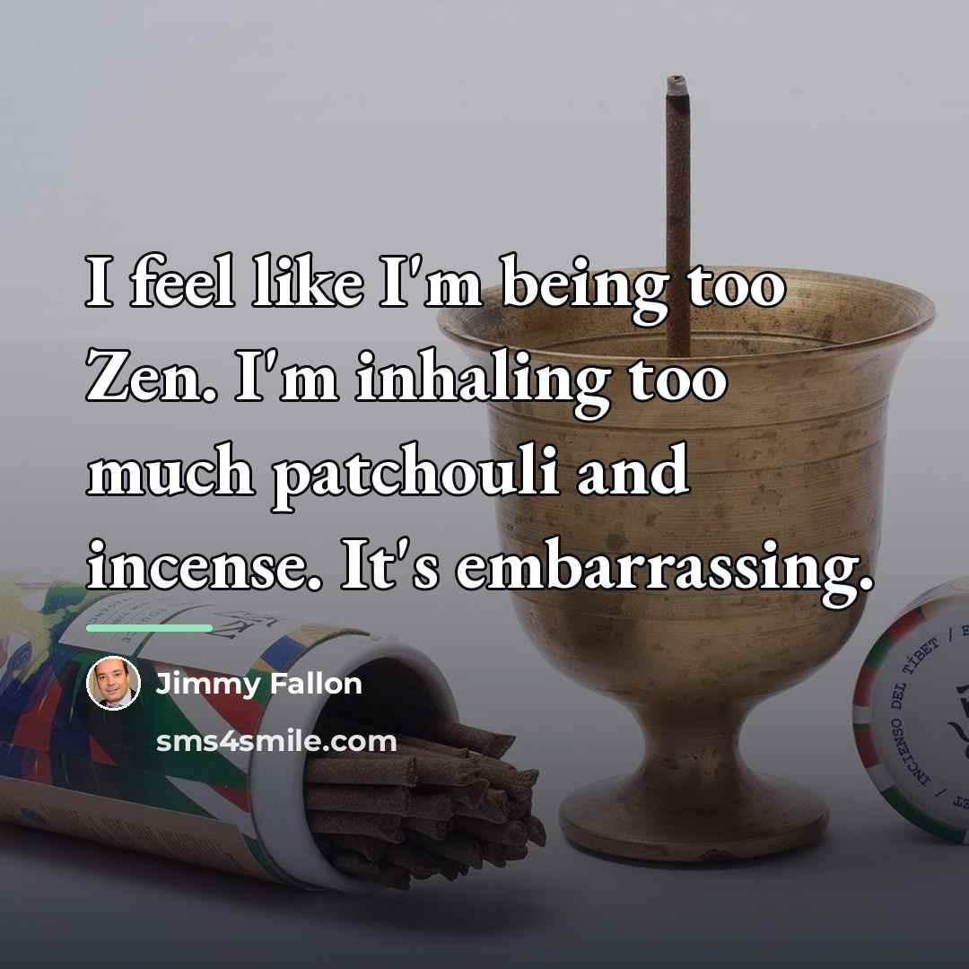 “I feel like I'm being too Zen. I'm inhaling too…” quote by Jimmy Fallon