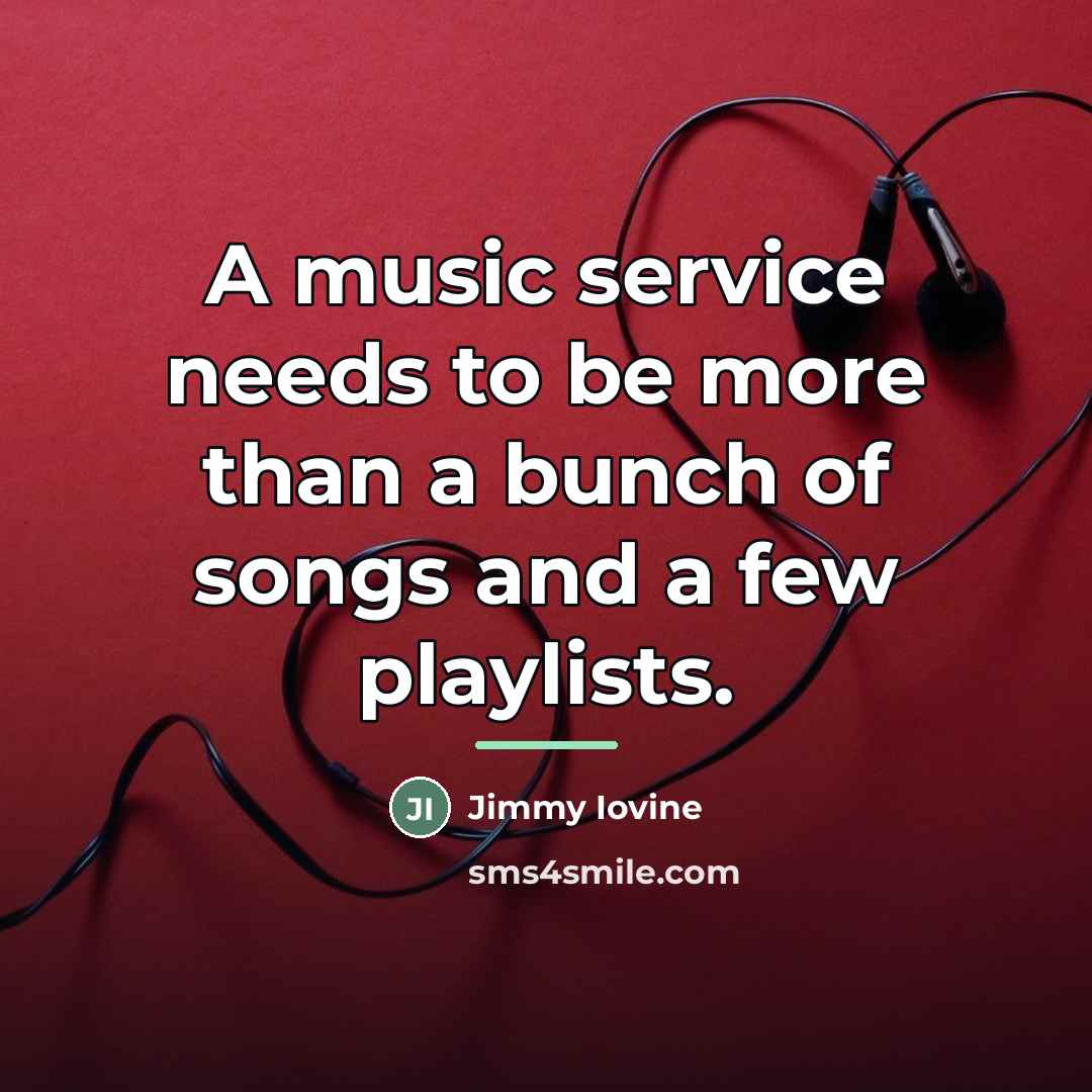 “A music service needs to be more than a bunch…” quote by Jimmy Iovine