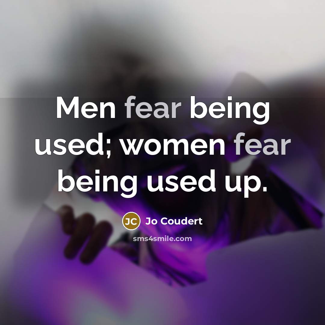 “Men fear being used; women fear being used up.…” quote by Jo Coudert