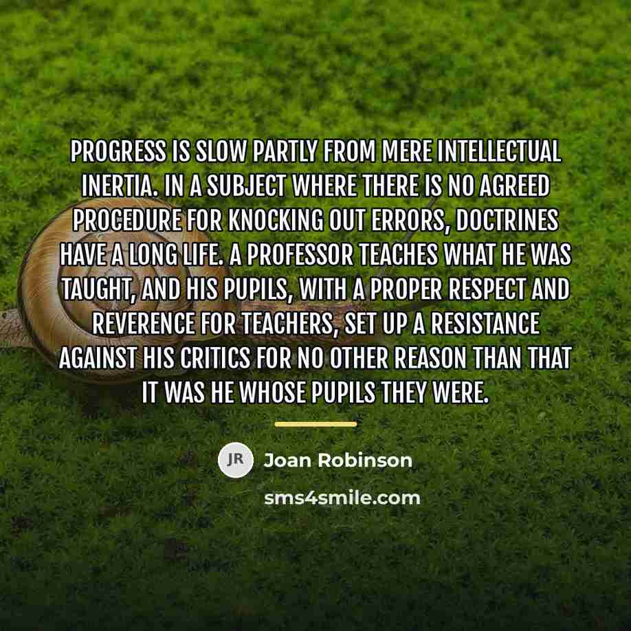 “Progress is slow partly from mere intellectual inertia. In a…” quote by Joan Robinson