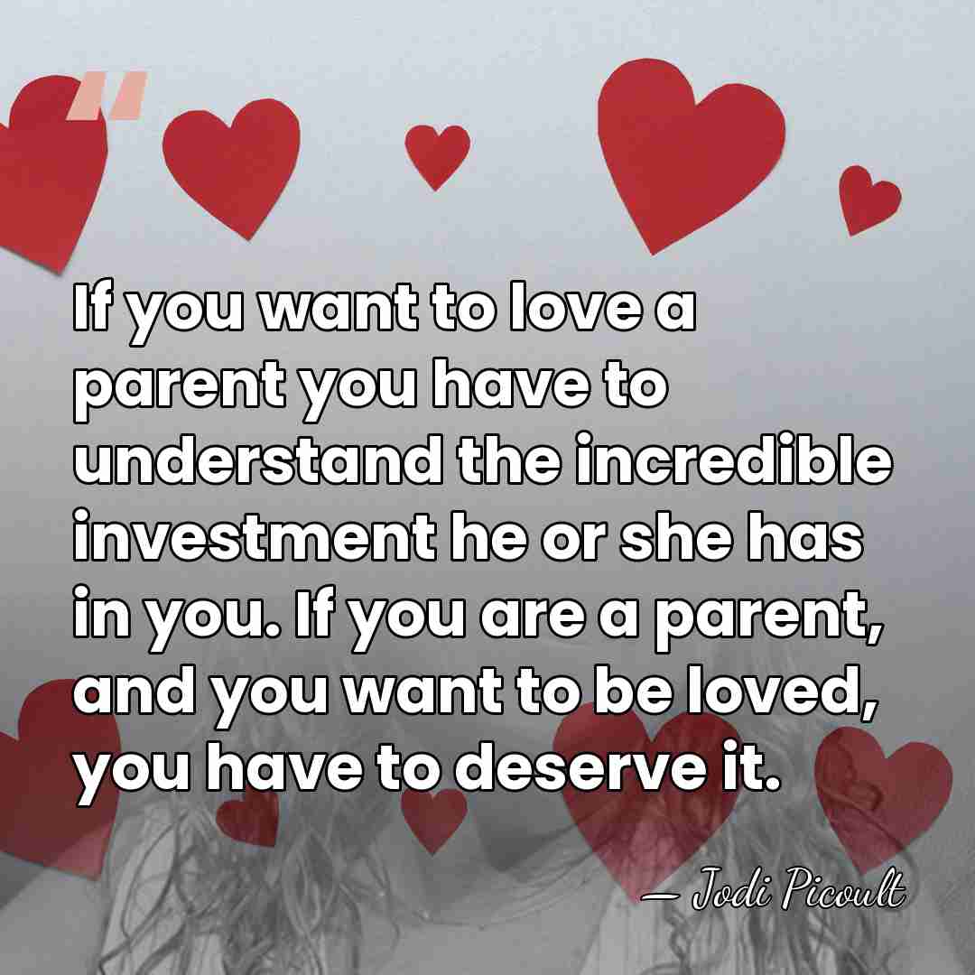 If you want to love a parent you have to understand the&hellip; - Jodi Picoult