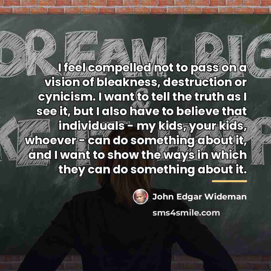 “I feel compelled not to pass on a vision of…” quote by John Edgar Wideman