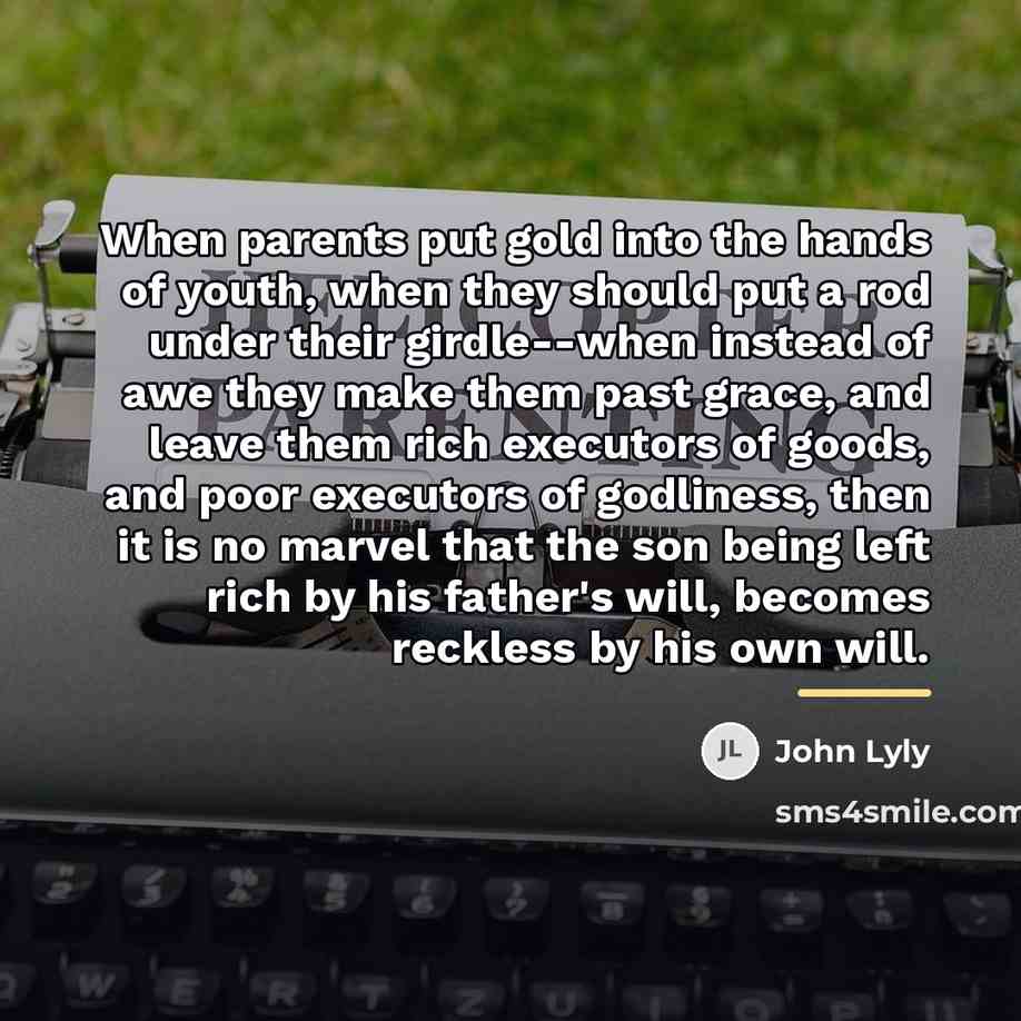 “When parents put gold into the hands of youth, when…” quote by John Lyly