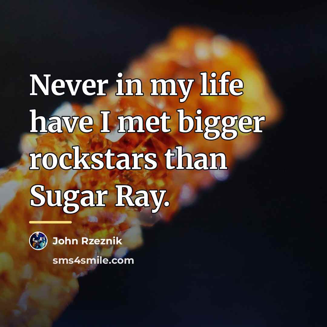 “Never in my life have I met bigger rockstars than…” quote by John Rzeznik