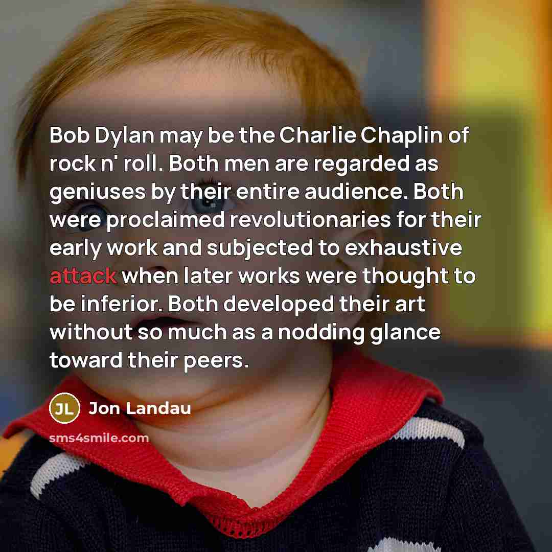 “Bob Dylan may be the Charlie Chaplin of rock n'…” quote by Jon Landau