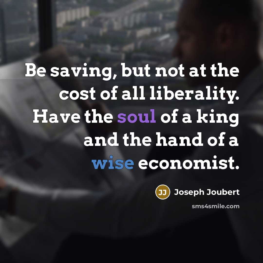 “Be saving, but not at the cost of all liberality.…” quote by Joseph Joubert