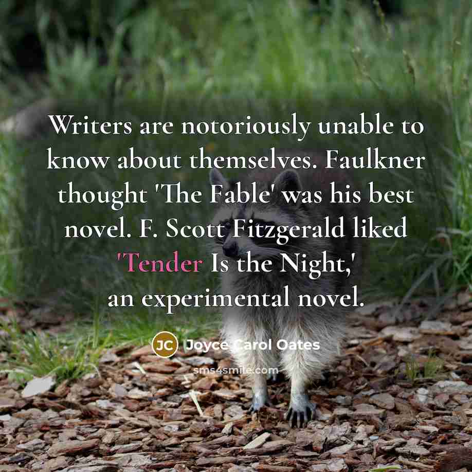 “Writers are notoriously unable to know about themselves. Faulkner thought…” quote by Joyce Carol Oates