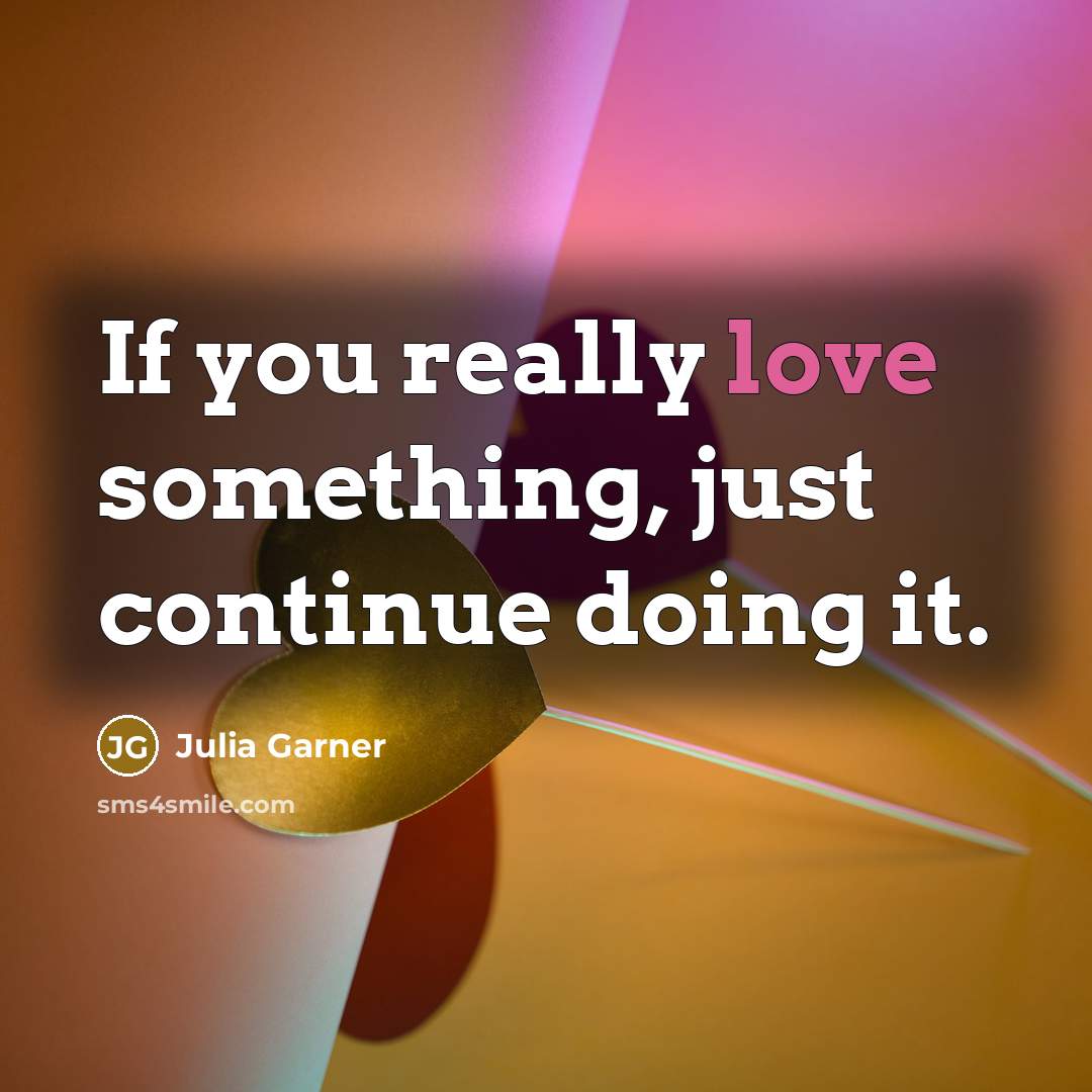 “If you really love something, just continue doing it.” quote by Julia Garner