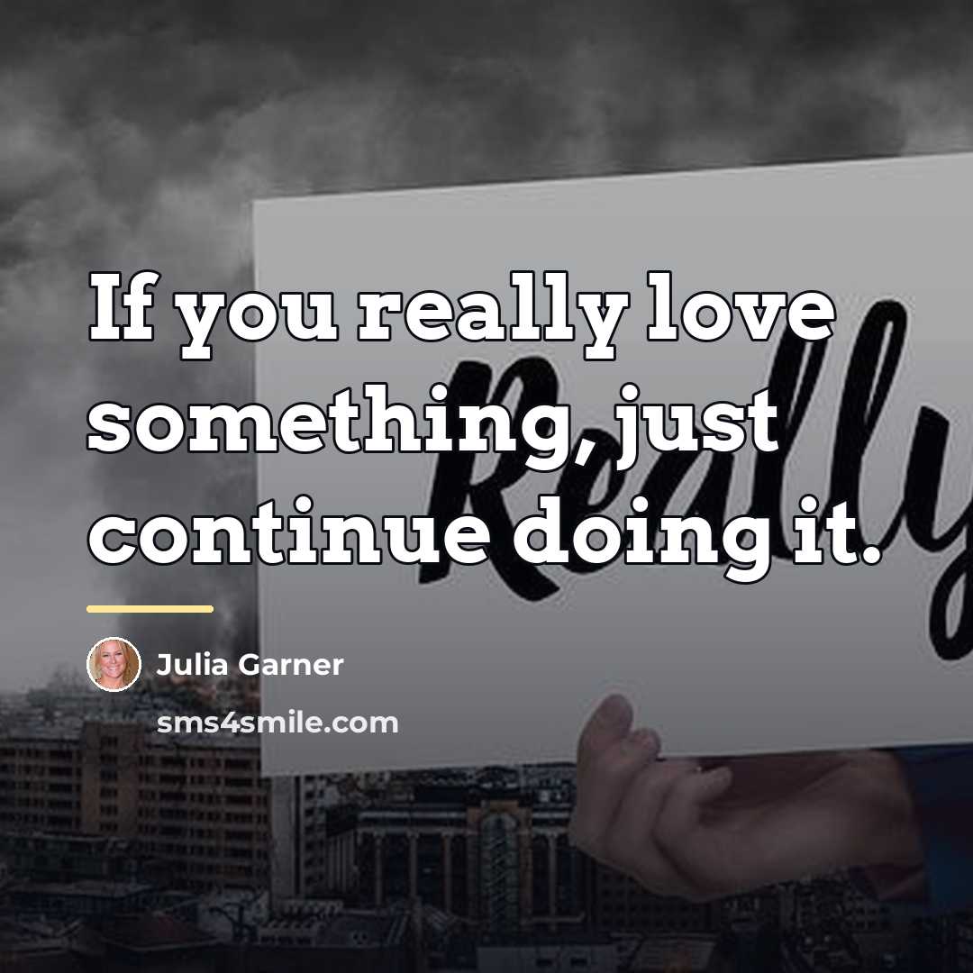 “If you really love something, just continue doing it.…” quote by Julia Garner