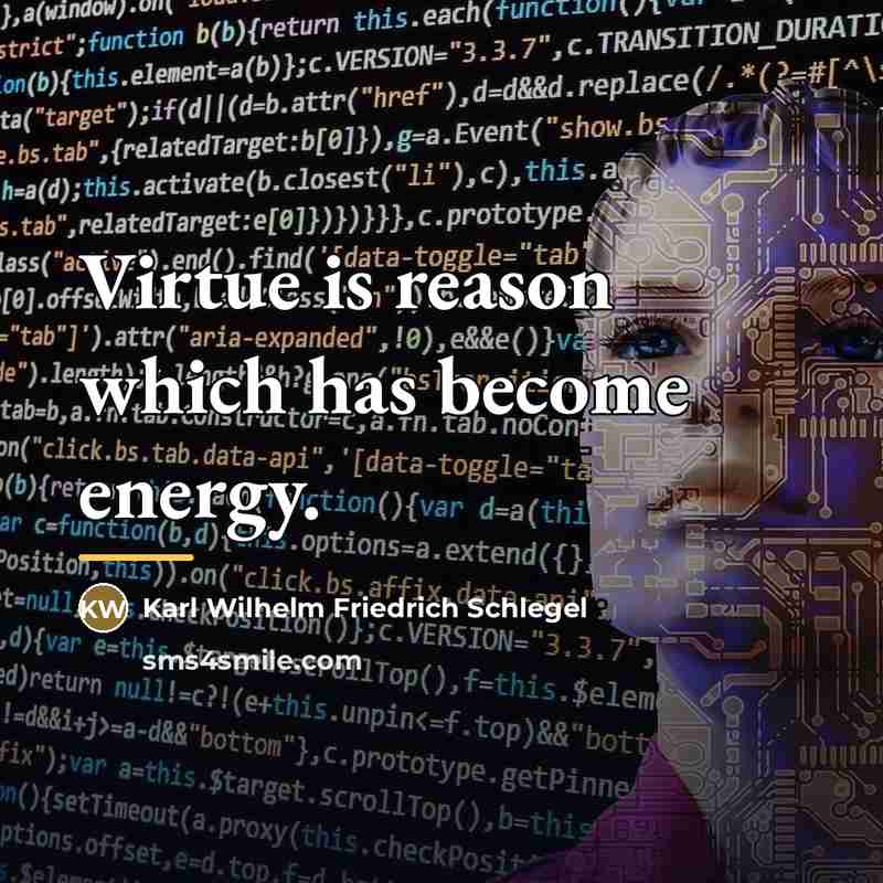 “Virtue is reason which has become energy.…” quote by Karl Wilhelm Friedrich Schlegel