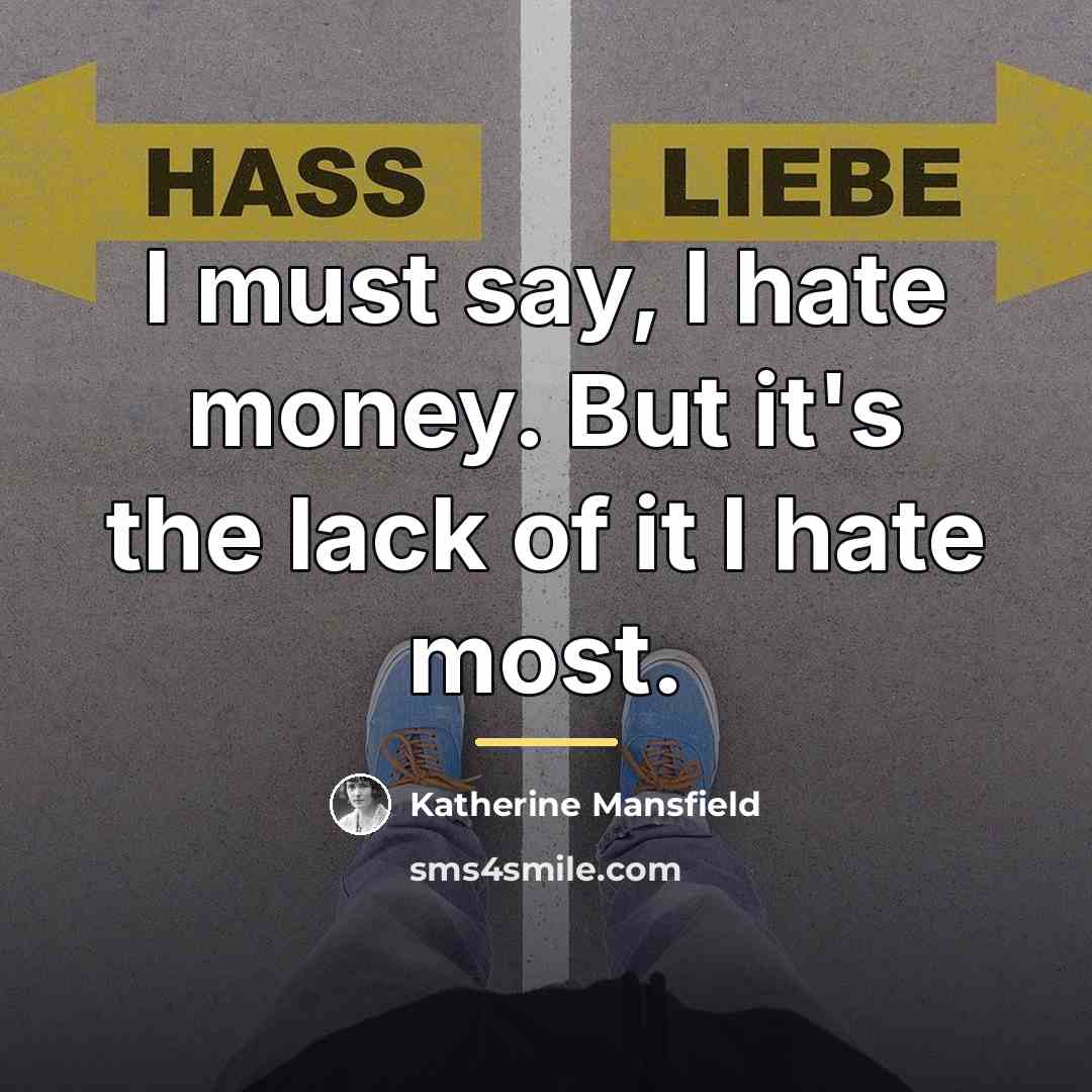 “I must say, I hate money. But it's the lack…” quote by Katherine Mansfield