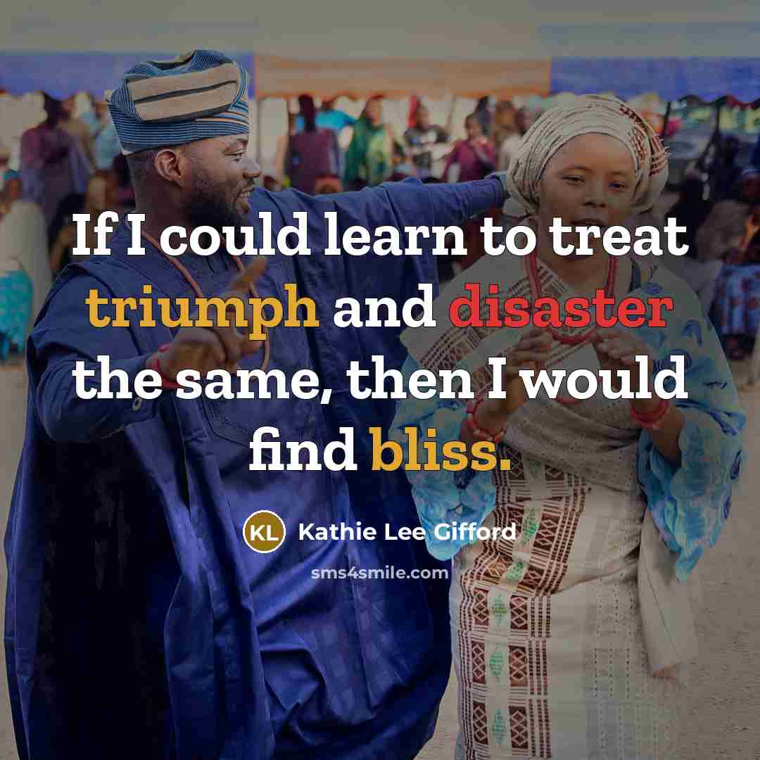 “If I could learn to treat triumph and disaster the…” quote by Kathie Lee Gifford