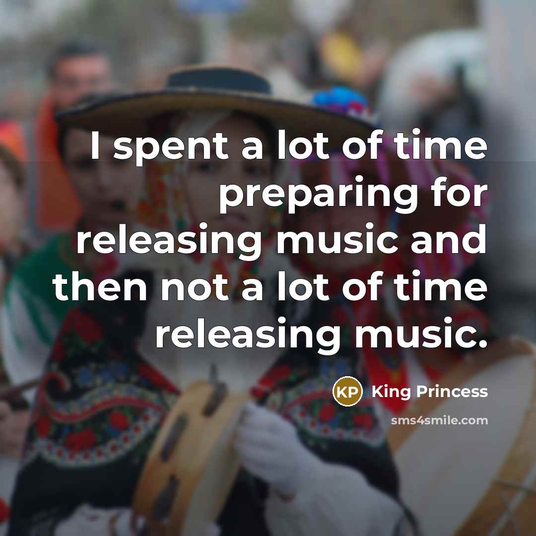 “I spent a lot of time preparing for releasing music…” quote by King Princess