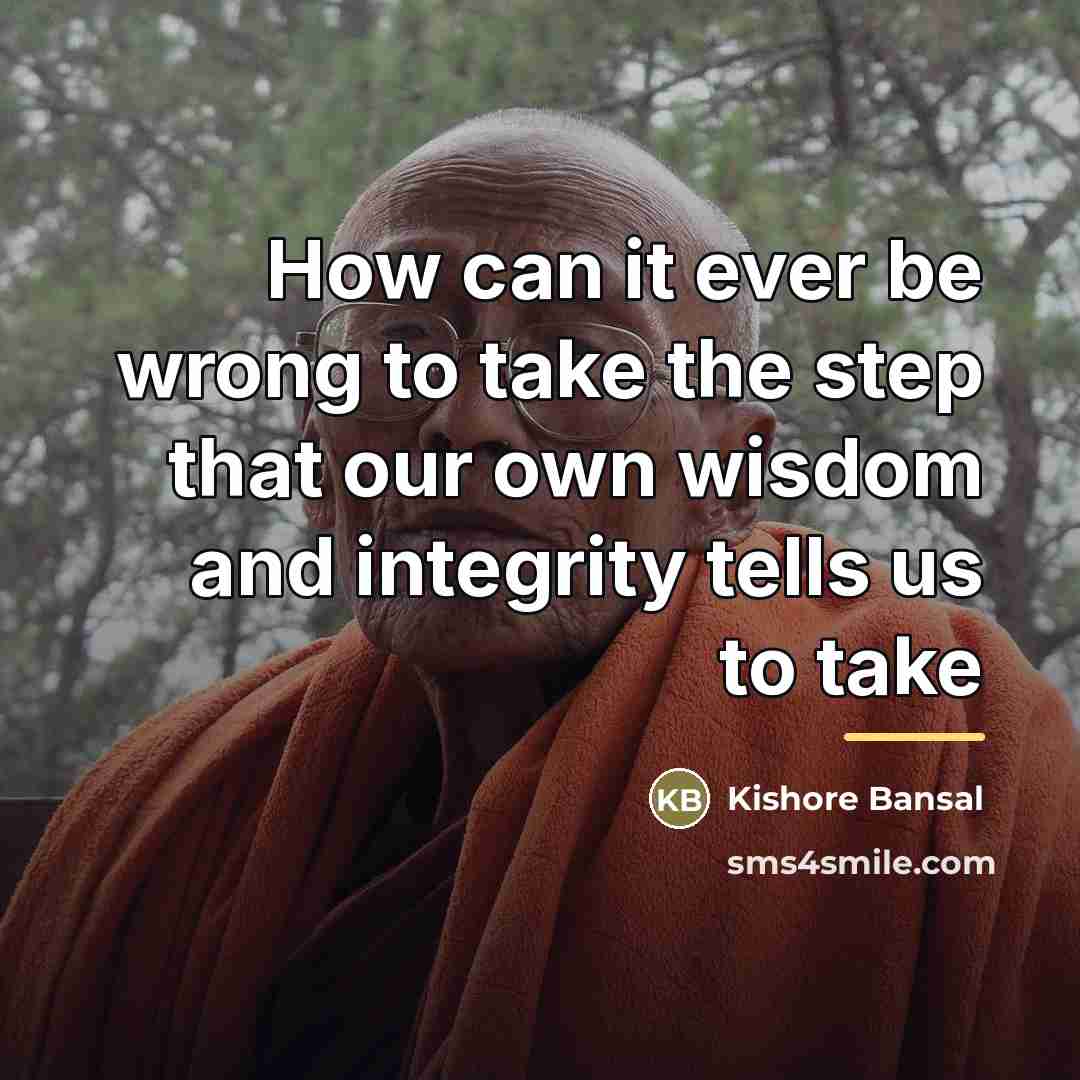 “How can it ever be wrong to take the step…” quote by Kishore Bansal