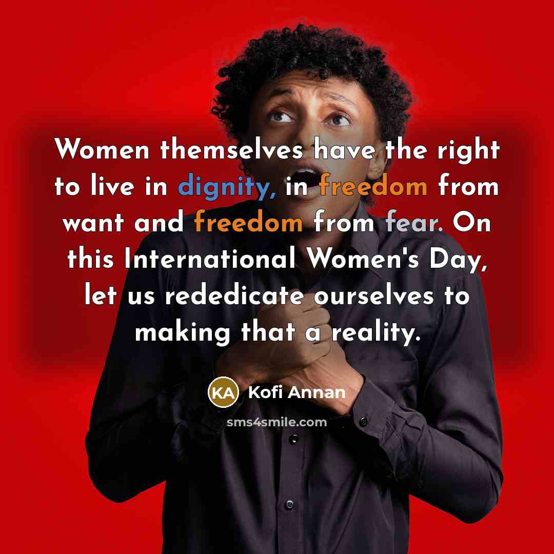 “Women themselves have the right to live in dignity, in…” quote by Kofi Annan